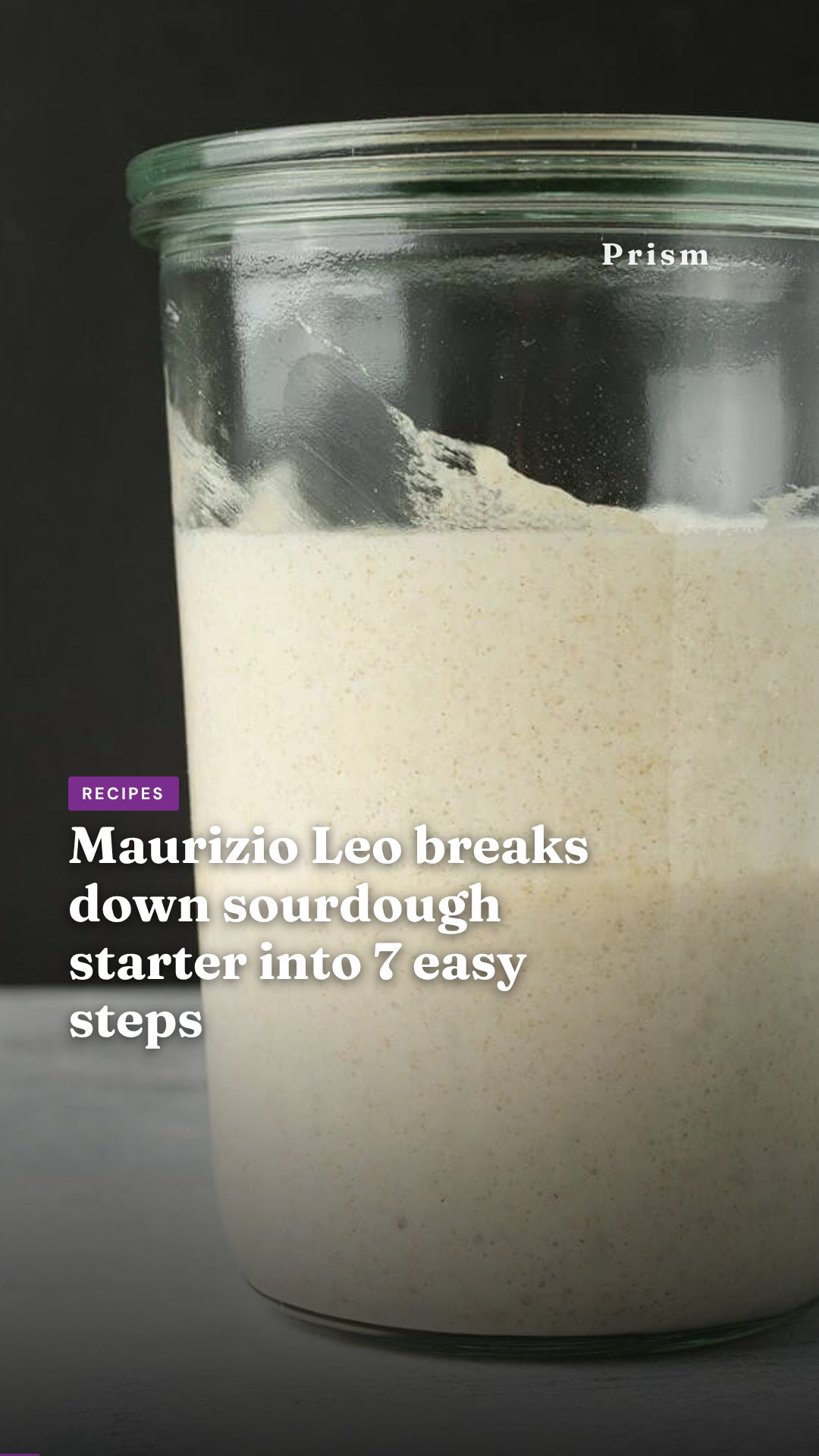 Maurizio Leo breaks down sourdough starter into 7 easy steps